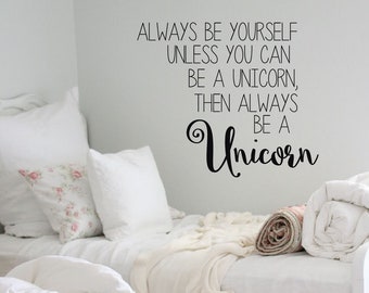 Always Be Yourself Unless You can be a Unicorn Quote Girls Room Unicorn Theme Bedroom Vinyl Wall Decal