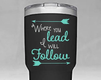 Where You Lead I Will Follow with Arrows Gilmore Girls Theme Song Lyrics Vinyl Yeti Tumbler Cup Decal