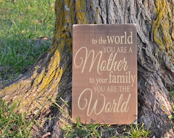 To the World You Are a Mother To Your Family You Are the World Mother Quote Vinyl Wood Sign Wall Hanging Rustic Sign