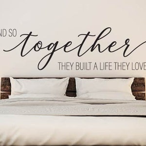 And So Together They Built a Life They Loved Bedroom Vinyl Wall Decal Above Bed Hanging