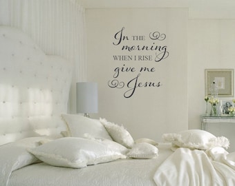In the Morning When I Rise Give Me Jesus bedroom scripture inspirational vinyl wall decal