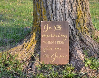 In the Morning When I Rise Give Me Jesus Wood Sign Spiritual Quote Wood Sign Inspirational Rustic Distressed Wood SIgn