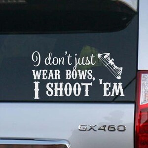 I Don&#39;t Just Wear Bows, I Shoot &#39;em Car Vinyl decal