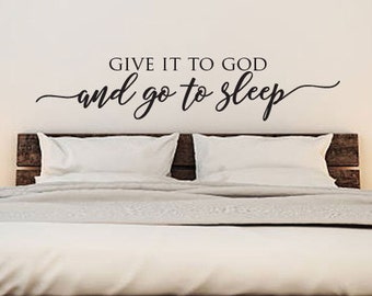 Give it to God and Go to Sleep Farmhouse Decor Vinyl Wall Decal Above Bed Sign Vinyl Wall Decal