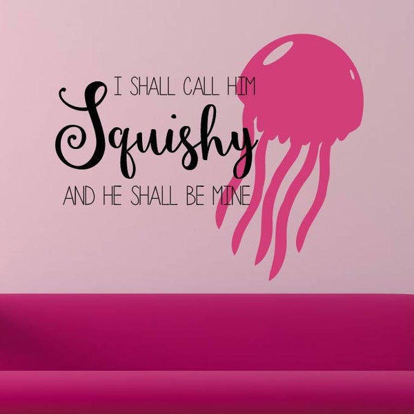 He Shall Be My Squishy Finding Nemo Dory Disney Movie Quote Vinyl Wall Decal Jellyfish Decal