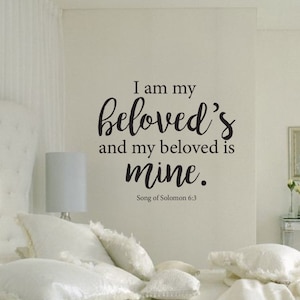 May include: Black and white wall decal with the text "I am my beloved's and my beloved is mine." and the scripture reference "Song of Solomon 6:3".