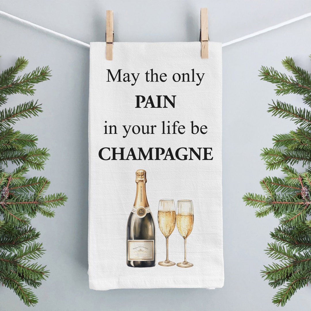 May The Only Pain In Your Life Be Champagne