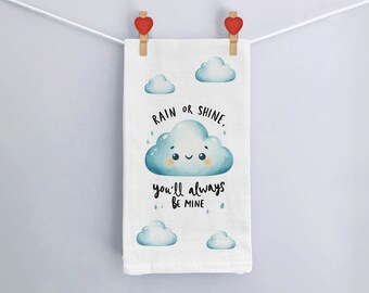 Rain or Shine You will Always Be Mine Cute Valentine's Day Kitchen Towel - White Flour Sack Cotton Tea Towel