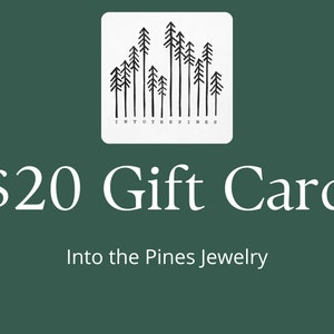 20 Dollar Gift Card/Gift Certificate/Into the Pines Jewelry/ 20.00 gift card