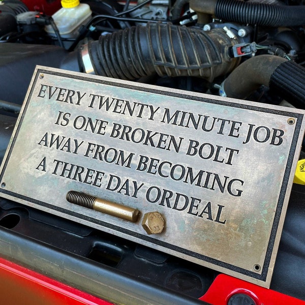 Every Twenty Minute Job Is One Broken Bolt Away From Becoming A Three Day Ordeal sign. New, Cast "Bronze Resin" plaque. Door or wall sign