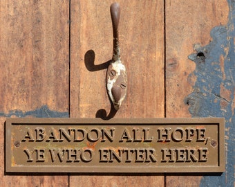 ABANDON ALL HOPE, Ye Who Enter Here. Funny Door Sign. Old Style Sign, Cast Bronze Resin Plaque for Office, Workshop, Bedroom Door, Wall Sign