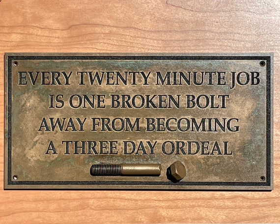 Every Twenty Minute Job is One Broken Bolt Away From Becoming 