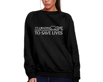 It's a Beautiful Day to Save Lives Unisex Sweatshirt - Anatomy Jumper Greys Hospital Sloan Is My Person Dr Doctor TV Show US McDreamy