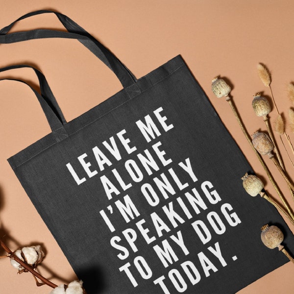 Dog Lover Gift - Leave Me Alone I am Only Speaking To my Dog Tote Bag - Doggy Puppy Pet Present for Dog Mum Love My Tote Shopper Fashion Bag