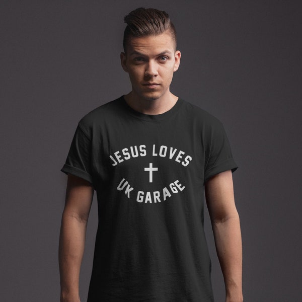 Jesus Loves UK Garage Unisex Adults T-Shirt Tee Garage Music British 2000 00s Noughties Hardcore House and UK Garage Music DJ Bassline Rave