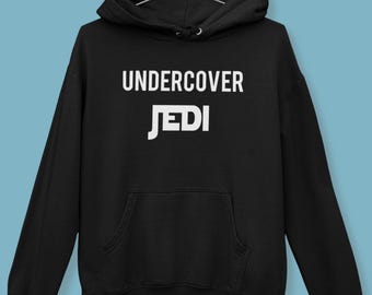 Undercover Jedi Unisex Hoodie, Sarcastic Star Wars Sweatshirt