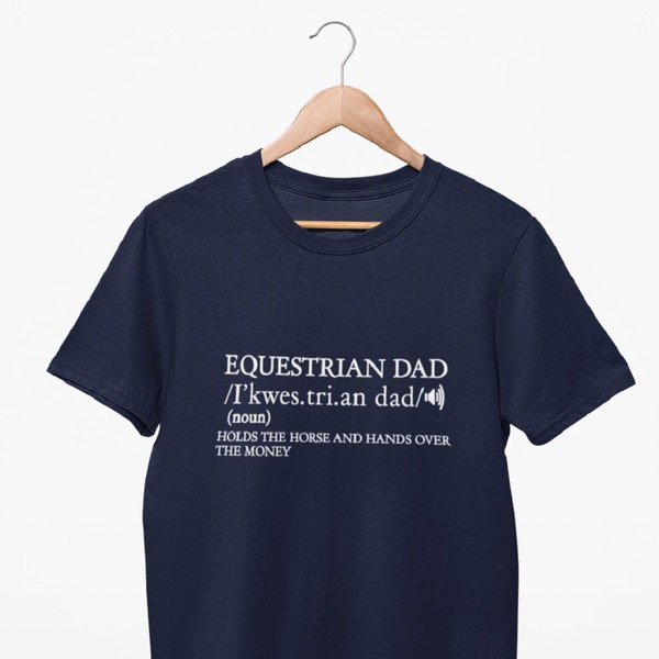 Equestrian Dad Dictionary Definition - Mens T-Shirt Funny Tee for Dad Fathers Day Gift for Dad Horse Horsey Pony Riding Stables XS - 6XL