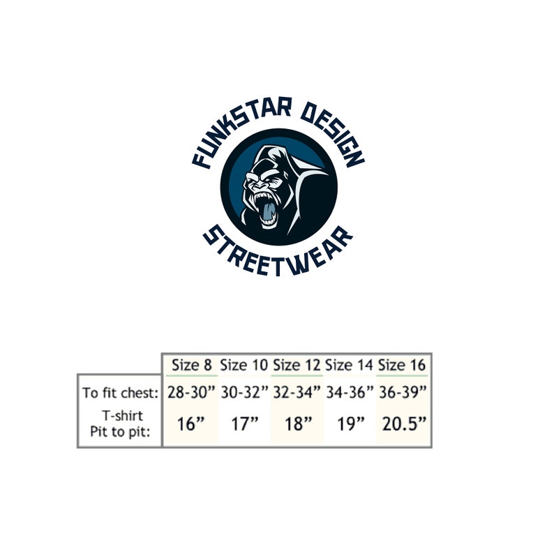 May include: Size chart for a t-shirt with a gorilla logo. The chart shows the chest size and pit to pit measurements for sizes 8 through 16. The logo says "Funkstar Design Streetwear".