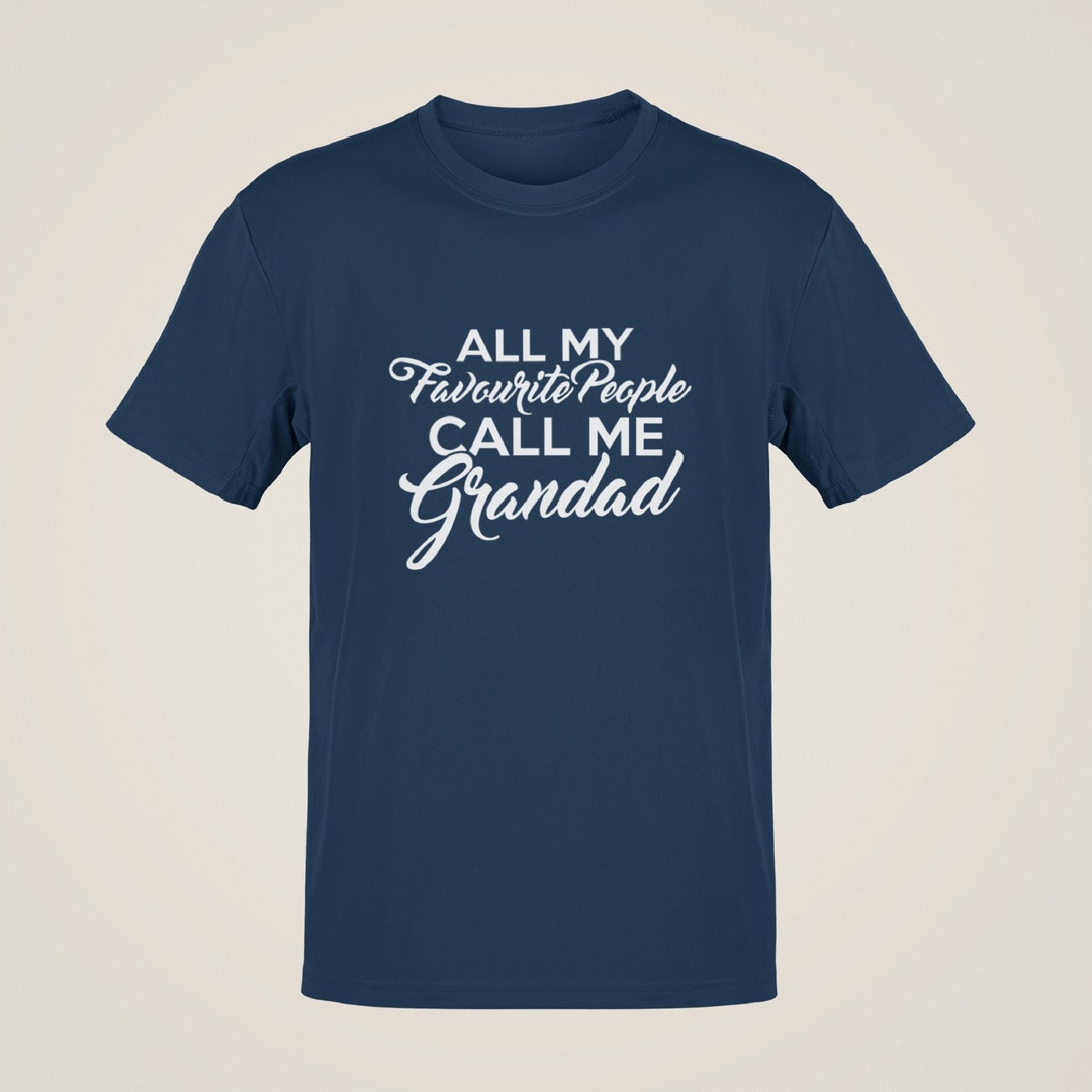 Grandad Tshirt All My Favourite People Call Me Grandad Tshirt Funny Tee Granddad Tee Fathers