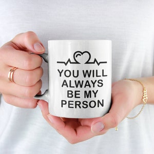 You Will Always Be My Person - Mug for Tea Coffee Gift Greys Anatomy TV Show Gift Greys Hospital Sloan It&#39;s a Beautiful Day To Save Lives