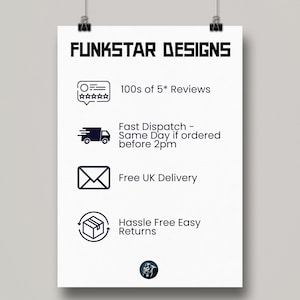 May include: White background with black text that reads "FUNKSTAR DESIGNS". Below the text are four icons with text descriptions. The first icon is a speech bubble with five stars and the text "100s of 5* Reviews". The second icon is a delivery truck with the text "Fast Dispatch - Same Day if ordered before 2pm". The third icon is an envelope with the text "Free UK Delivery". The fourth icon is a package with arrows circling it and the text "Hassle Free Easy Returns".