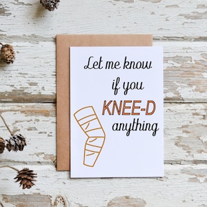 Let me know if you KNEE-D anything card, Knee surgery Card, Knee replacement surgery card, Get well card, Surgery get well card,