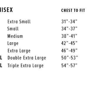 May include: A white chart with black text detailing unisex chest sizes. Sizes range from Extra Small (31"-34") to Triple Extra Large (54"-57"). The chart includes size names and corresponding chest measurements in inches.
