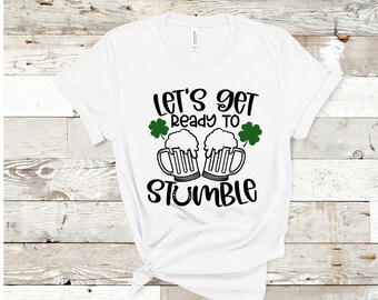 Let's Get Ready to Stumble Tee Shirt, St Patty's Day Stumble Drink Tee, St Patrick's day Ready to Stumble shirt,  St Patty's Day t-shirt