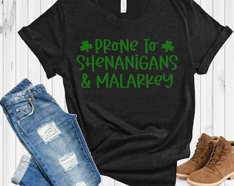 Prone to Shenanigans and Malarkey Tee Shirt, St Patrick's Shenanigans & Malarkey Tee, St Patrick's Day shirt, Drink Drank Drunk Tee