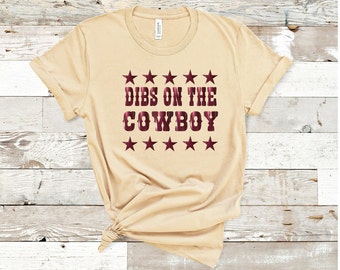 Dibs On The Cowboy, Dibs On The Cowboy Tee, Dibs On The Cowboy Shirt, Dibs On The Cowboy T-shirt, Cowboy Shirt, Stars Cowboy Shirt