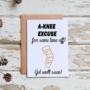 A-KNEE excuse for some time off card, Knee surgery Card, Knee replacement surgery card, Get well card, Surgery get well card, injury card,