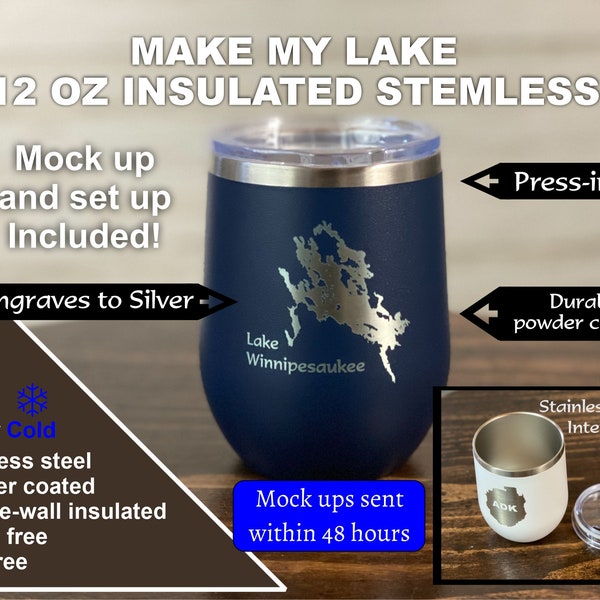 Make My Lake - 12 oz Insulated Stemless Wine - Laser Engraved - Mock ups sent withing 48 Hours - Any Lake or Pond in the lower 48 States!