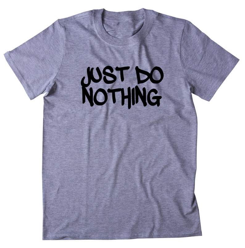 Just Do Nothing Shirt Funny Lazy Work Out Gym Running T-shirt | Etsy
