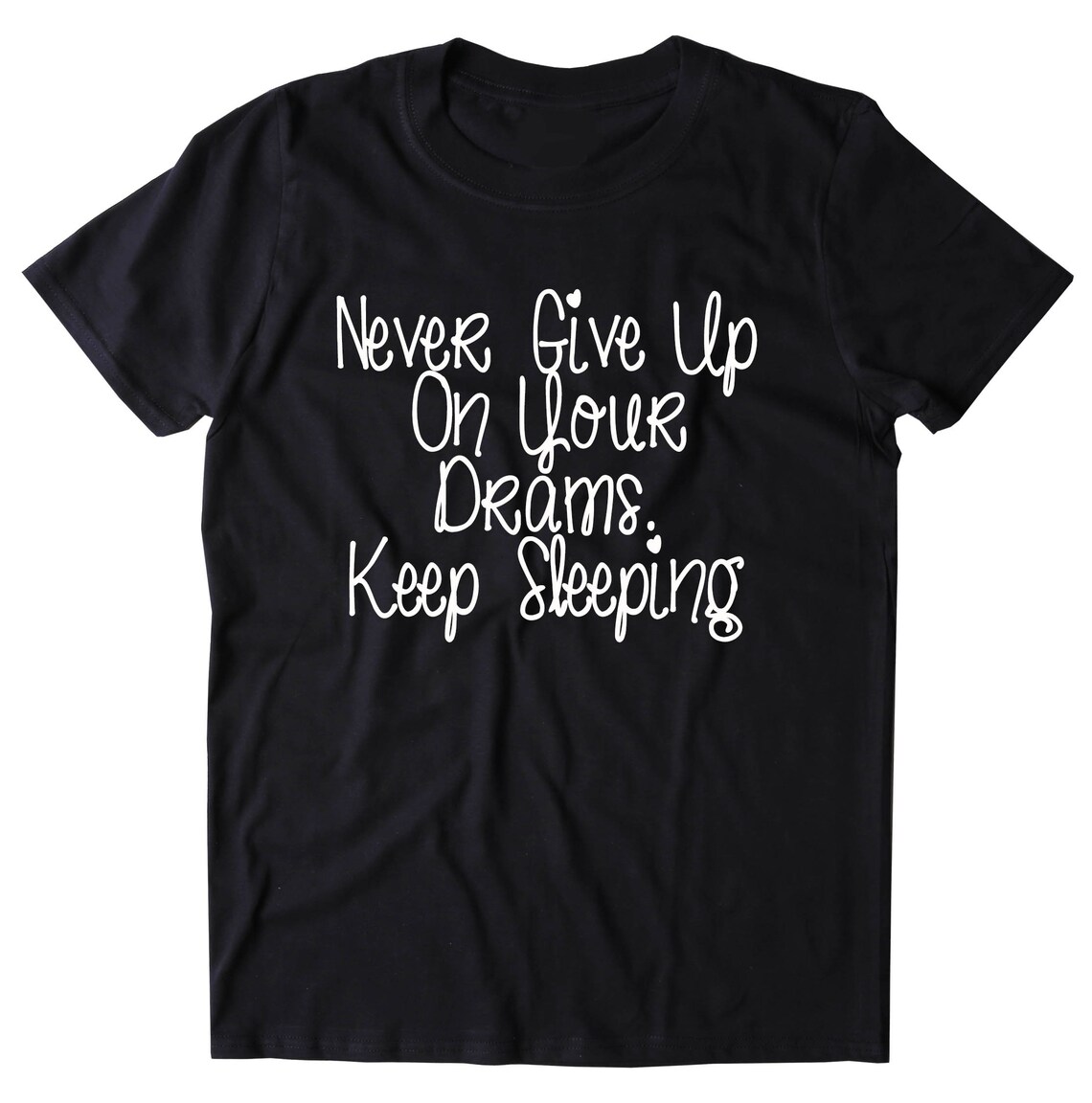 Never Give up on Your Dreams Keep Sleeping Shirt Funny Sleep Etsy