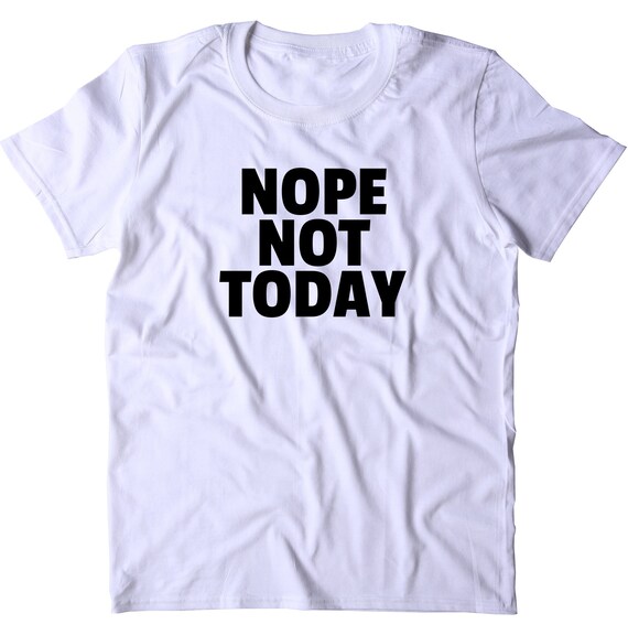Nope not today перевод на русский. Not today t-shirt. not today son футболка. nope not today. nope not today перевод.
