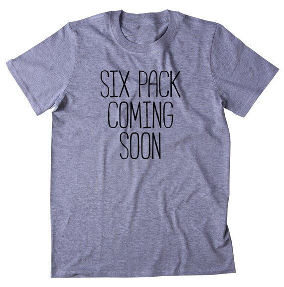 Six Pack Coming Soon Shirt Funny Running Work Out Gym Lifting | Etsy