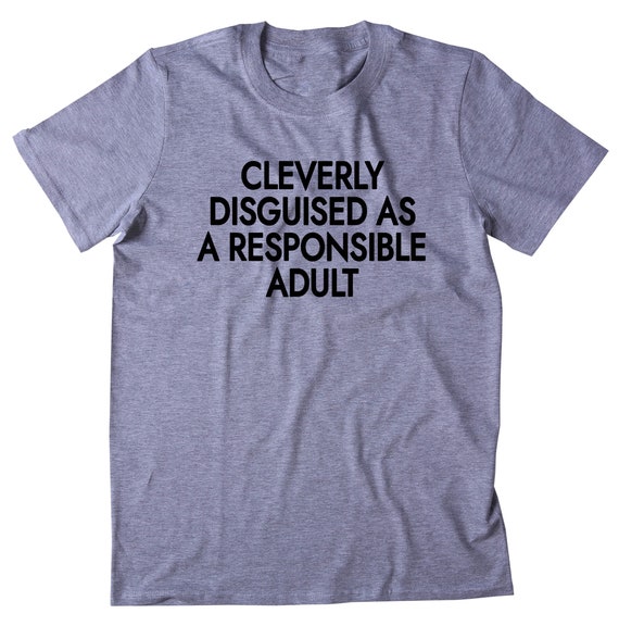 Cleverly Disguised as A Responsible Adult Shirt Funny Adulting | Etsy