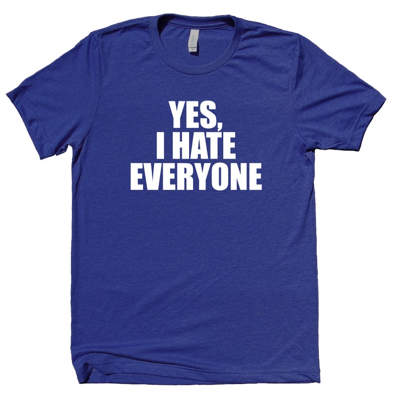 Yes I Hate Everyone Shirt Funny Rude Sarcastic Anti Social | Etsy
