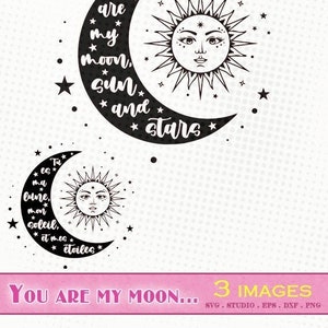 Tu es ma lune, mon soleil, mes étoiles - 3 images - Fichiers svg/dxf/eps/studio/png - Fichier de découpe vectoriel clipart SVG SST