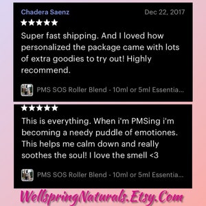 May include: Two five-star reviews for a product called PMS SOS Roller Blend. The first review says "Super fast shipping. And I loved how personalized the package came with lots of extra goodies to try out! Highly recommend." The second review says "This is everything. When I'm PMSing I'm becoming a needy puddle of emotions. This helps me calm down and really soothes the soul! I love the smell <3"