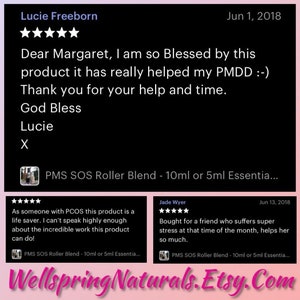 May include: Two Etsy product reviews for a PMS SOS Roller Blend, a 10ml or 5ml essential oil blend. The first review is five stars and says "Dear Margaret, I am so Blessed by this product it has really helped my PMDD :-) Thank you for your help and time. God Bless Lucie X". The second review is five stars and says "Bought for a friend who suffers super stress at that time of the month, helps her so much."