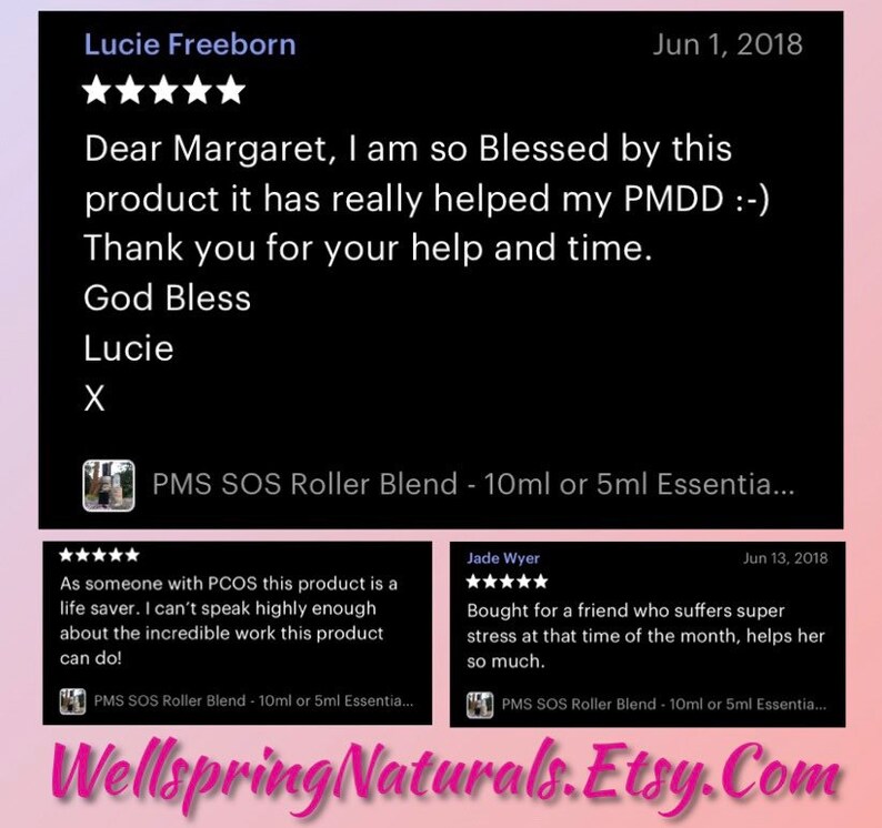 May include: Two Etsy product reviews for a PMS SOS Roller Blend, a 10ml or 5ml essential oil blend. The first review is five stars and says "Dear Margaret, I am so Blessed by this product it has really helped my PMDD :-) Thank you for your help and time. God Bless Lucie X". The second review is five stars and says "Bought for a friend who suffers super stress at that time of the month, helps her so much."