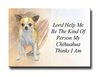 Chihuahua Lord Help Me Be Fridge Magnet