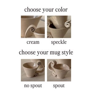 May include: Image featuring ceramic mugs in cream and speckled colors, with options for no spout or a spout. The text reads "choose your color" and "choose your mug style". The mugs have a unique handle design.