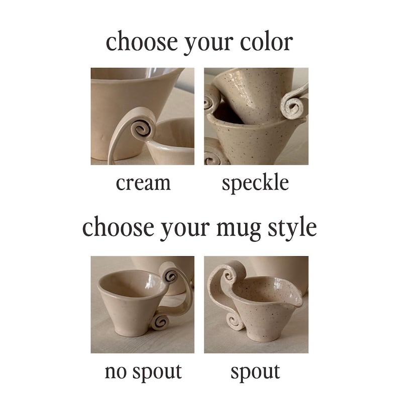 May include: Image featuring ceramic mugs in cream and speckled colors, with options for no spout or a spout. The text reads "choose your color" and "choose your mug style". The mugs have a unique handle design.