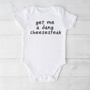 Get Me a Dang Cheesesteak| Philly Baby bodysuit | Toddler Tee | Shower Gift | Gender Neutral | Philadelphia