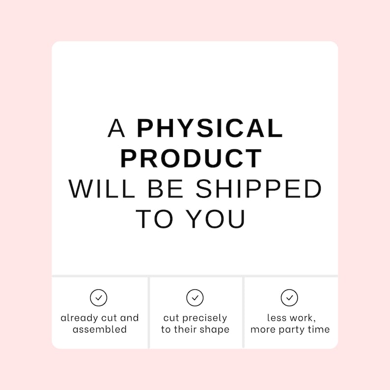 Może przedstawiać: Biała karta z czarnym tekstem, kt&oacute;ry brzmi "A PHYSICAL PRODUCT WILL BE SHIPPED TO YOU". Pod tekstem znajdują się trzy znaczniki wyboru z tekstem opisującym korzyści z zakupu produktu fizycznego: "already cut and assembled", "cut precisely to their shape" i "less work, more party time".