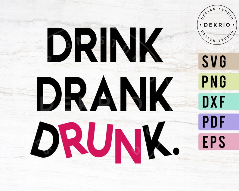 Drink Drank Drunk Svg Drinking Quotes Svg Png Dxf Pdf Eps