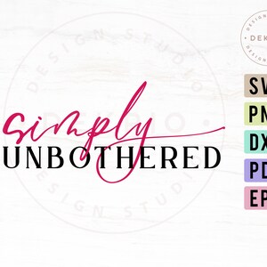 Simply Unbothered Svg, Printable PDF, DXF Cut File, Vector Eps and High Resolution 300dpi PNG Files, Instant Download Vector Files.