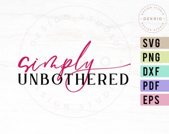 Simply Unbothered Svg, Printable PDF, DXF Cut File, Vector Eps and High Resolution 300dpi PNG Files, Instant Download Vector Files.